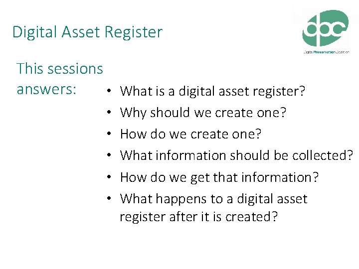 Digital Asset Register This sessions answers: • What is a digital asset register? • Digital Asset Register This sessions answers: • What is a digital asset register? •