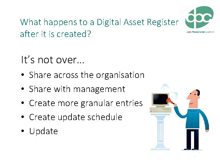 What happens to a Digital Asset Register after it is created? It’s not over… What happens to a Digital Asset Register after it is created? It’s not over…