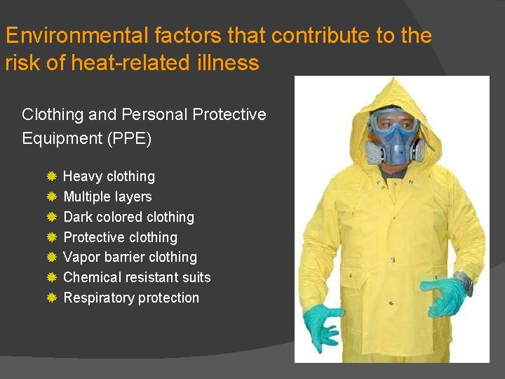 Environmental factors that contribute to the risk of heat-related illness Clothing and Personal Protective