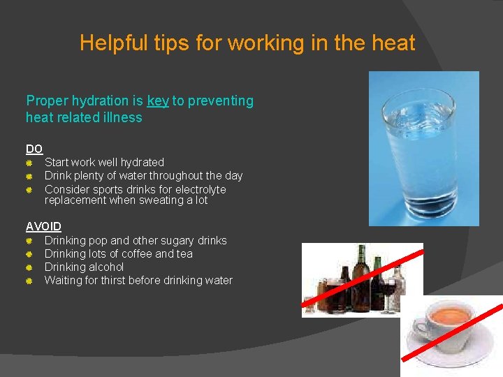 Helpful tips for working in the heat Proper hydration is key to preventing heat