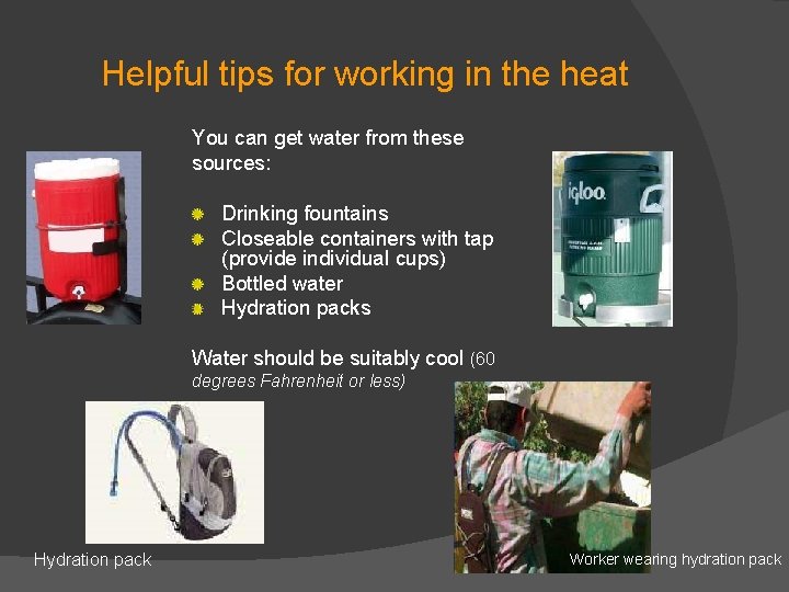 Helpful tips for working in the heat You can get water from these sources: