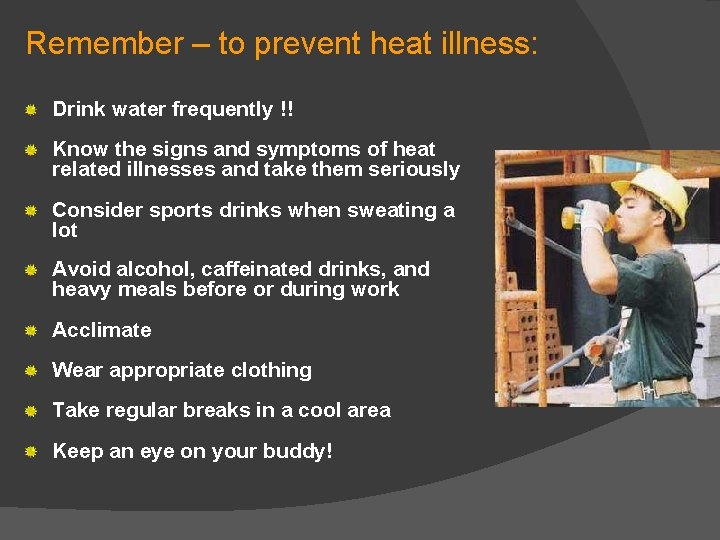 Remember – to prevent heat illness: Drink water frequently !! Know the signs and