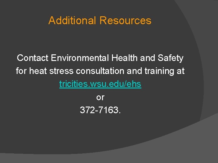 Additional Resources Contact Environmental Health and Safety for heat stress consultation and training at