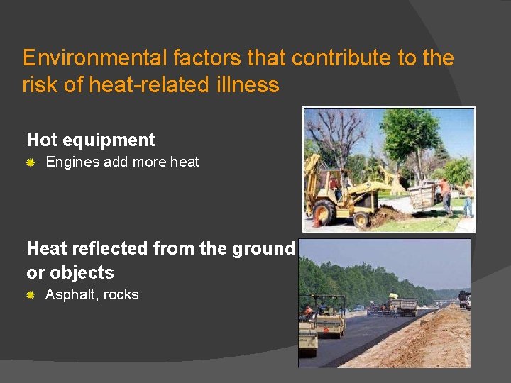 Environmental factors that contribute to the risk of heat-related illness Hot equipment Engines add