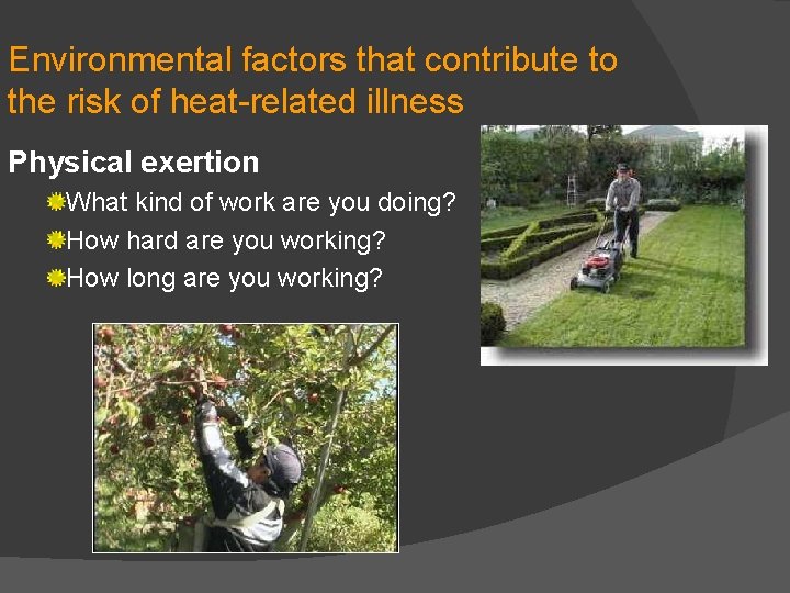 Environmental factors that contribute to the risk of heat-related illness Physical exertion What kind