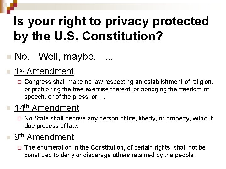 Is your right to privacy protected by the U. S. Constitution? n No. Well,