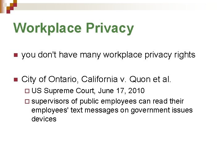 Workplace Privacy n you don't have many workplace privacy rights n City of Ontario,