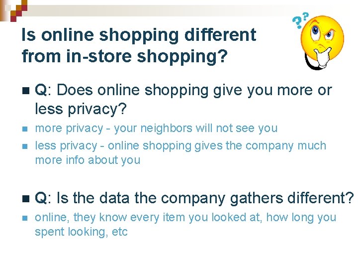 Is online shopping different from in-store shopping? n Q: Does online shopping give you
