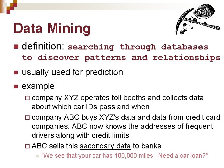 Data Mining n definition: searching through databases to discover patterns and relationships n usually