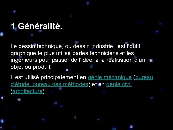 1 Généralité. Le dessin technique, ou dessin industriel, est l’outil graphique le plus utilisé