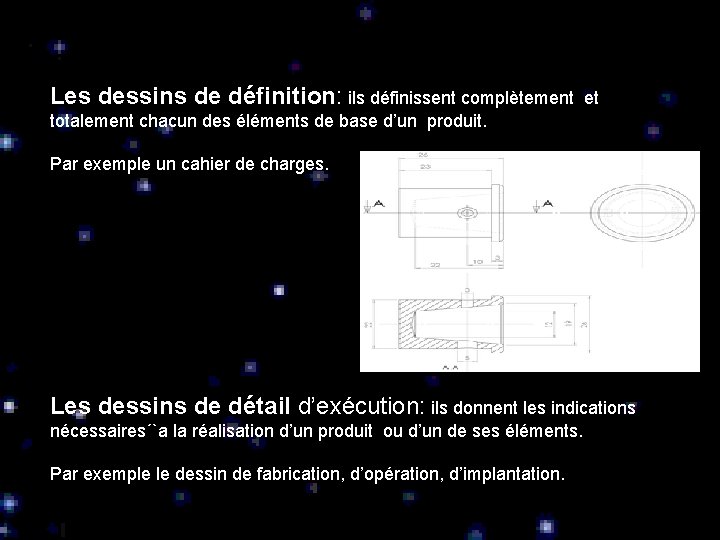 Les dessins de définition: ils définissent complètement et totalement chacun des éléments de base