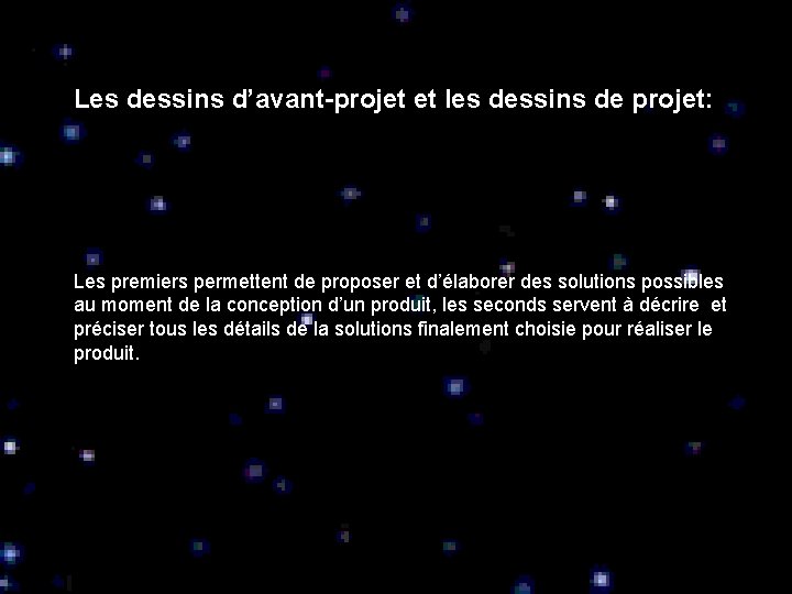 Les dessins d’avant-projet et les dessins de projet: Les premiers permettent de proposer et