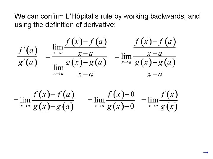 We can confirm L’Hôpital’s rule by working backwards, and using the definition of derivative: