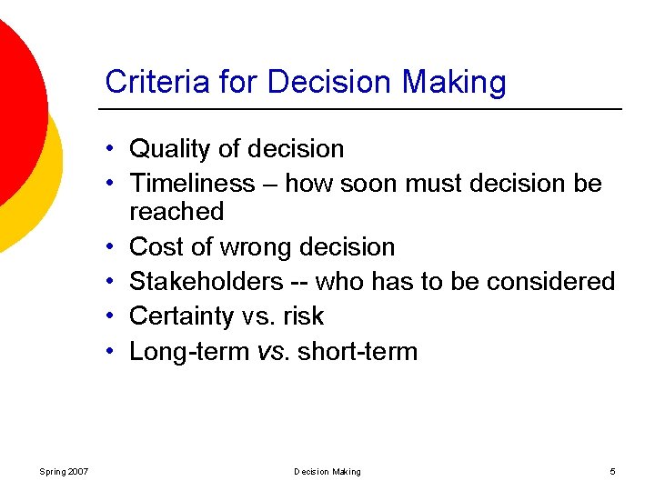 Criteria for Decision Making • Quality of decision • Timeliness – how soon must