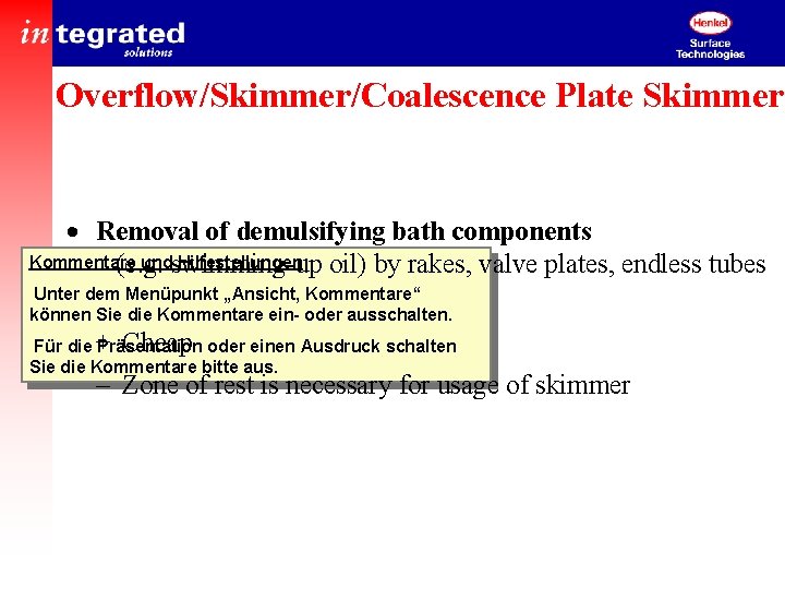 Overflow/Skimmer/Coalescence Plate Skimmer · Removal of demulsifying bath components Kommentare undswimming-up Hilfestellungen: oil) by