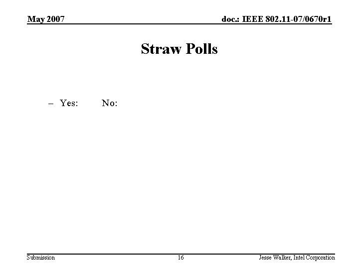 May 2007 doc. : IEEE 802. 11 -07/0670 r 1 Straw Polls – Yes: