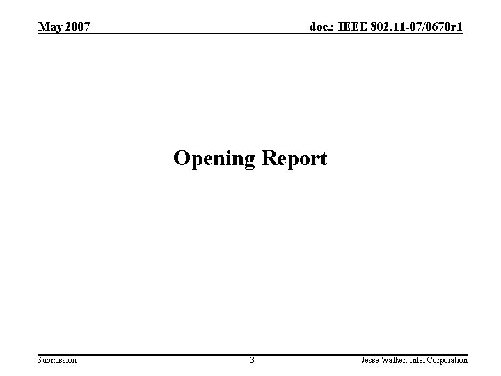 May 2007 doc. : IEEE 802. 11 -07/0670 r 1 Opening Report Submission 3