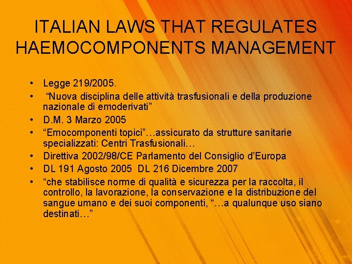 ITALIAN LAWS THAT REGULATES HAEMOCOMPONENTS MANAGEMENT • Legge 219/2005. • “Nuova disciplina delle attività