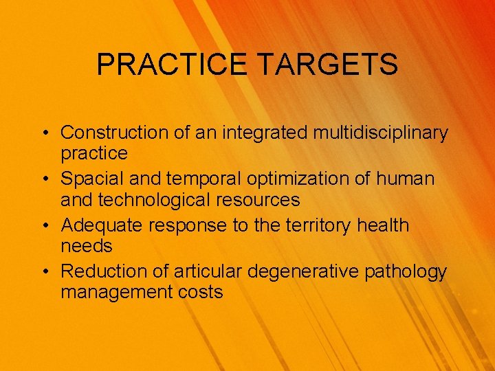 PRACTICE TARGETS • Construction of an integrated multidisciplinary practice • Spacial and temporal optimization