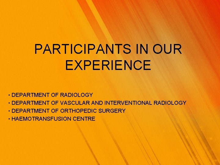 PARTICIPANTS IN OUR EXPERIENCE • DEPARTMENT OF RADIOLOGY • DEPARTMENT OF VASCULAR AND INTERVENTIONAL