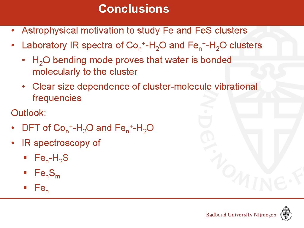 Conclusions • Astrophysical motivation to study Fe and Fe. S clusters • Laboratory IR