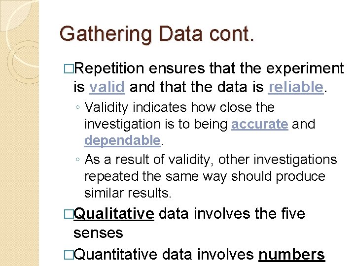 Gathering Data cont. �Repetition ensures that the experiment is valid and that the data