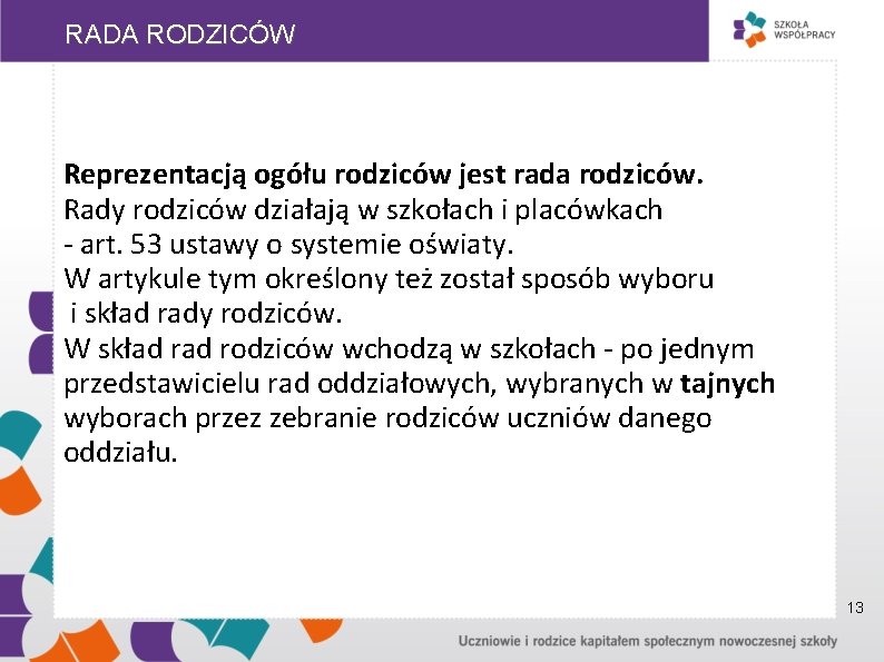 RADA RODZICÓW Reprezentacją ogółu rodziców jest rada rodziców. Rady rodziców działają w szkołach i