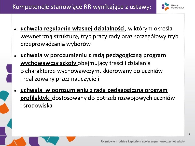 Kompetencje stanowiące RR wynikające z ustawy: uchwala regulamin własnej działalności, w którym określa wewnętrzną