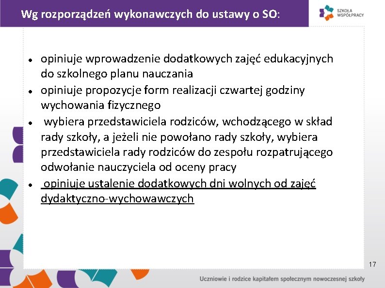 Wg rozporządzeń wykonawczych do ustawy o SO: opiniuje wprowadzenie dodatkowych zajęć edukacyjnych do szkolnego