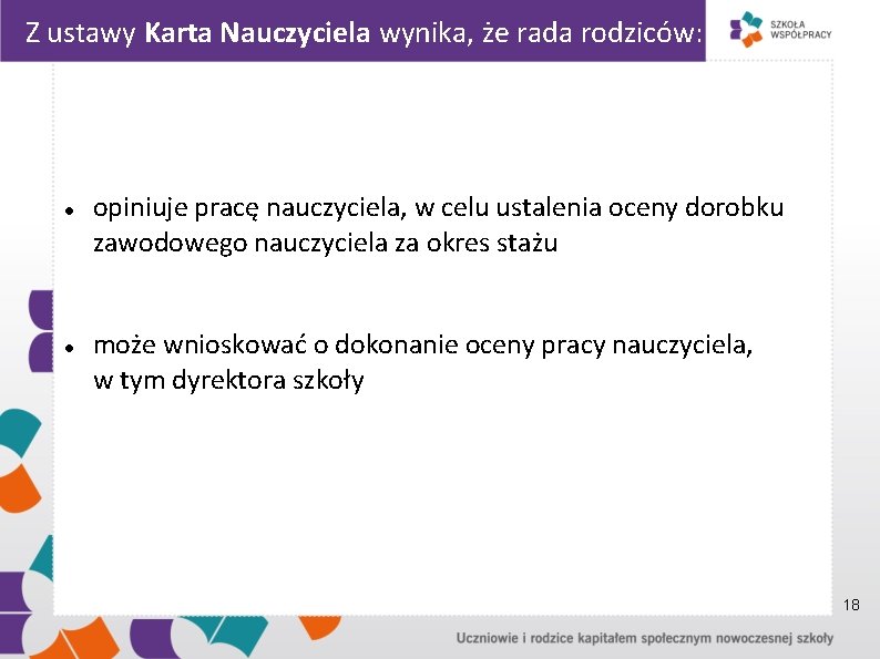 Z ustawy Karta Nauczyciela wynika, że rada rodziców: opiniuje pracę nauczyciela, w celu ustalenia