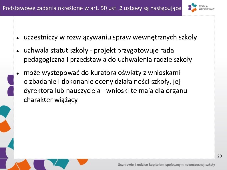 Podstawowe zadania określone w art. 50 ust. 2 ustawy są następujące: uczestniczy w rozwiązywaniu