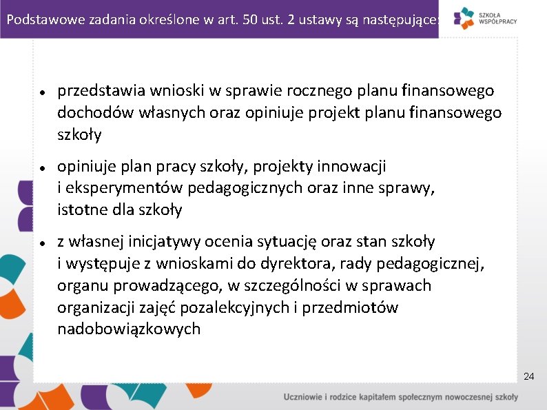 Podstawowe zadania określone w art. 50 ust. 2 ustawy są następujące: przedstawia wnioski w