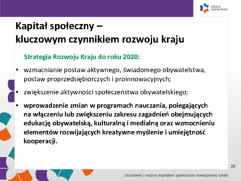 Kapitał społeczny – kluczowym czynnikiem rozwoju kraju Strategia Rozwoju Kraju do roku 2020: •