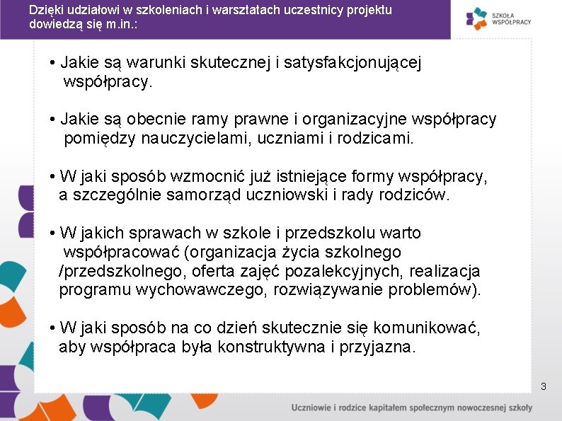 Dzięki udziałowi w szkoleniach i warsztatach uczestnicy projektu dowiedzą się m. in. : •