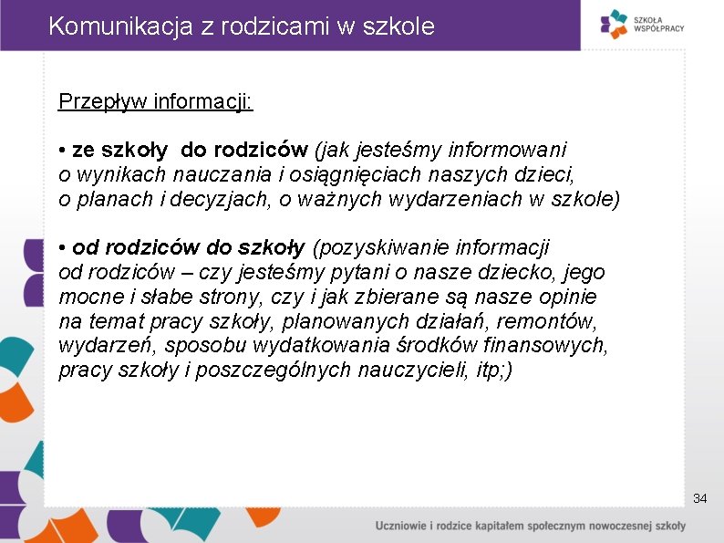 Komunikacja z rodzicami w szkole Przepływ informacji: • ze szkoły do rodziców (jak jesteśmy