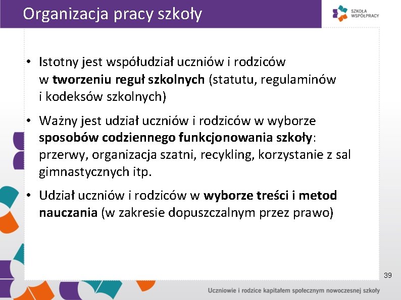 Organizacja pracy szkoły • Istotny jest współudział uczniów i rodziców w tworzeniu reguł szkolnych