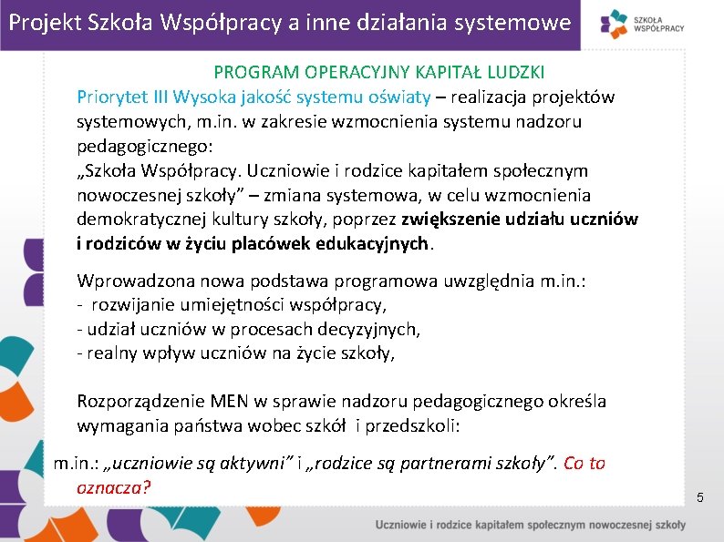 Projekt Szkoła Współpracy a inne działania systemowe PROGRAM OPERACYJNY KAPITAŁ LUDZKI Priorytet III Wysoka Projekt Szkoła Współpracy a inne działania systemowe PROGRAM OPERACYJNY KAPITAŁ LUDZKI Priorytet III Wysoka