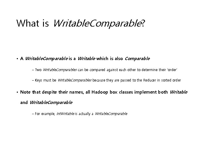 What is Writable. Comparable? • A Writable. Comparable is a Writable which is also