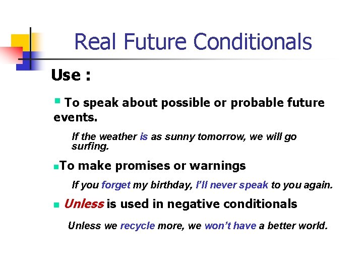 Real Future Conditionals Use : § To speak about possible or probable future events.