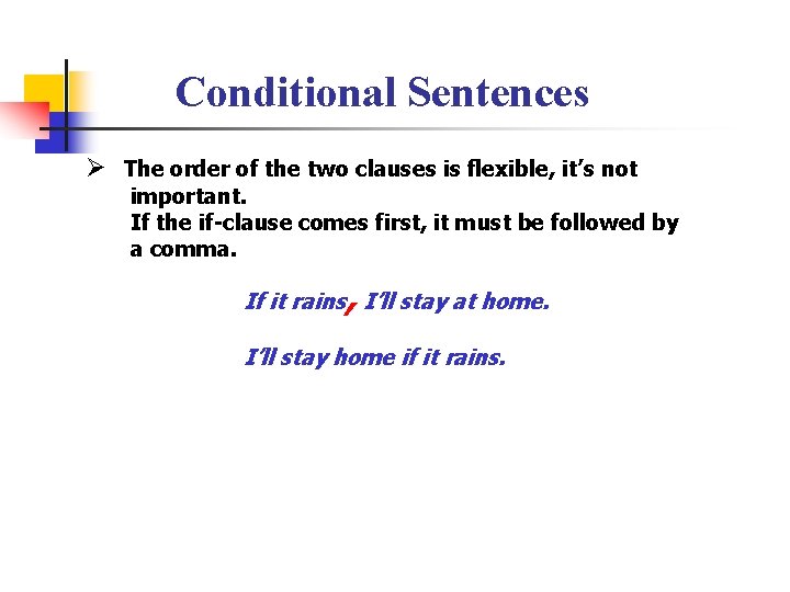Conditional Sentences Ø The order of the two clauses is flexible, it’s not important.