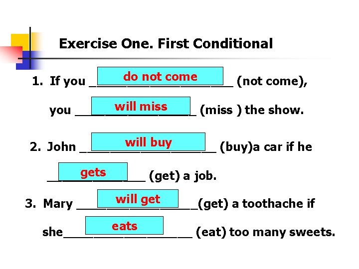 Exercise One. First Conditional do not come 1. If you __________ (not come), will