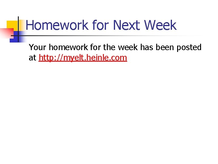 Homework for Next Week Your homework for the week has been posted at http: