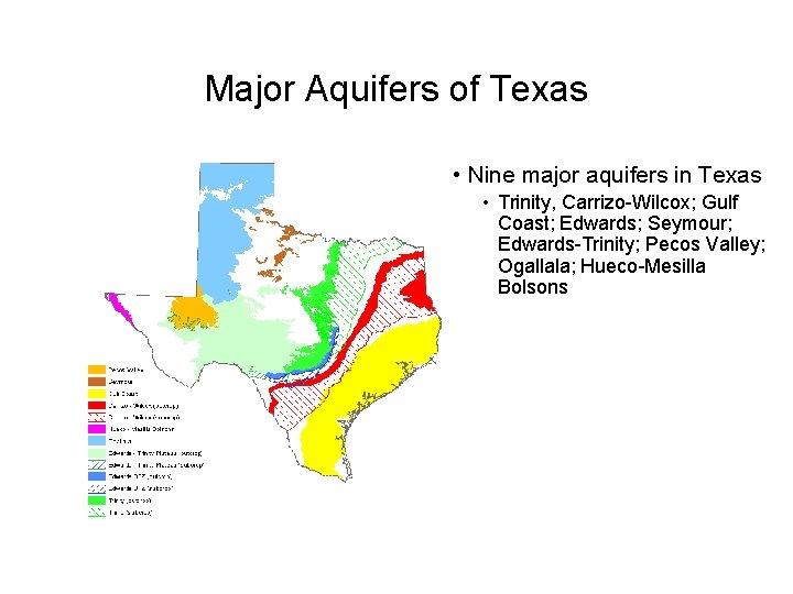 Major Aquifers of Texas • Nine major aquifers in Texas • Trinity, Carrizo-Wilcox; Gulf