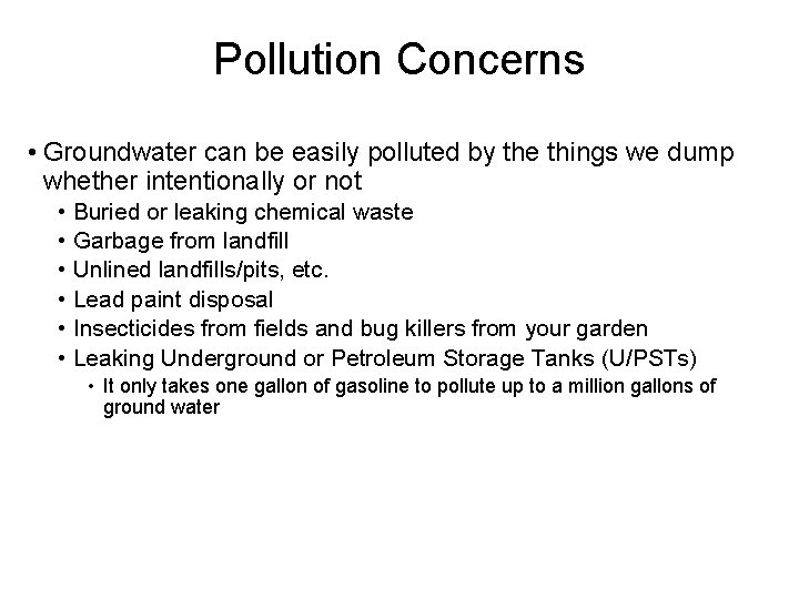 Pollution Concerns • Groundwater can be easily polluted by the things we dump whether