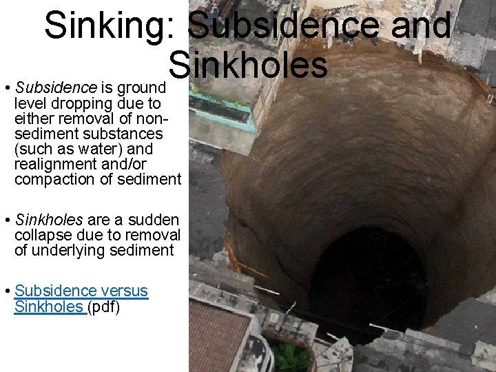 Sinking: Subsidence and Sinkholes • Subsidence is ground level dropping due to either removal