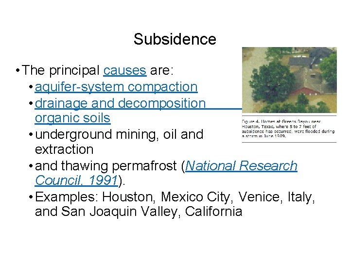 Subsidence • The principal causes are: • aquifer-system compaction • drainage and decomposition of