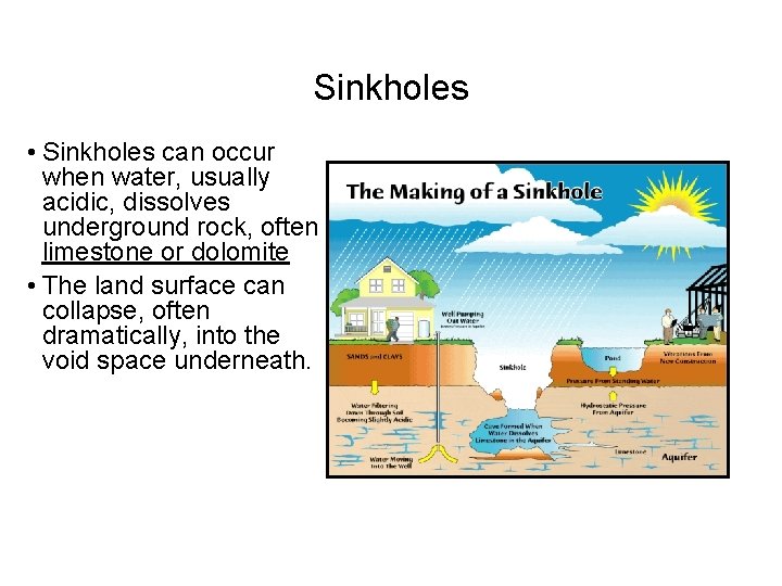 Sinkholes • Sinkholes can occur when water, usually acidic, dissolves underground rock, often limestone