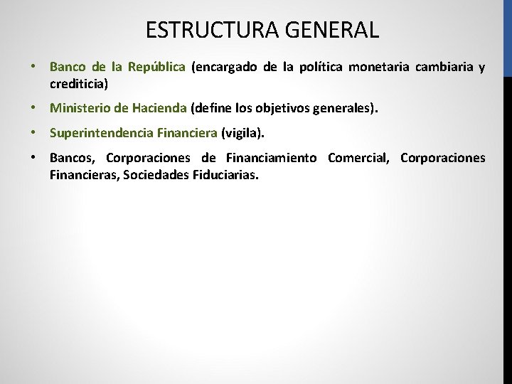 ESTRUCTURA GENERAL • Banco de la República (encargado de la política monetaria cambiaria y