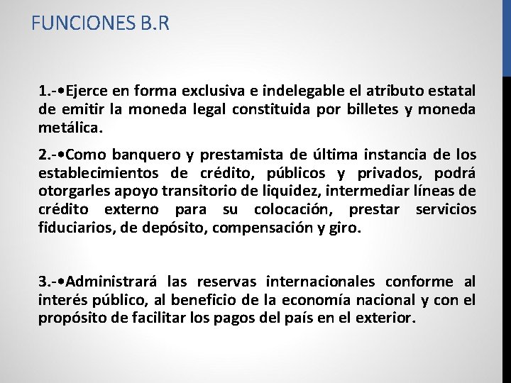 FUNCIONES B. R 1. - • Ejerce en forma exclusiva e indelegable el atributo