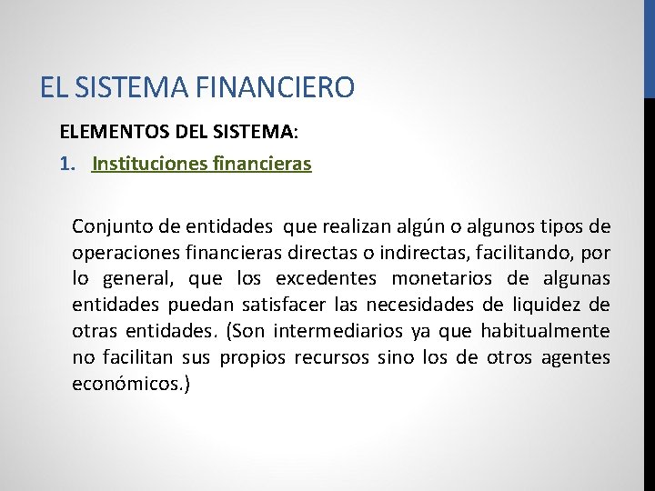 EL SISTEMA FINANCIERO ELEMENTOS DEL SISTEMA: 1. Instituciones financieras Conjunto de entidades que realizan